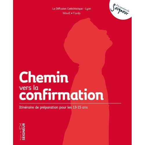 Chemin Vers La Confirmation - Itinéraire De Préparation Pour Les 13-15 Ans