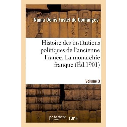 Histoire Des Institutions Politiques De L'ancienne France Volume 3