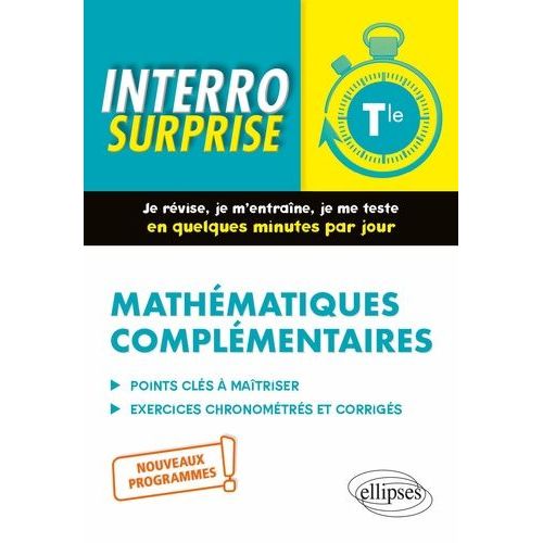 Mathématiques Complémentaires Tle - Tout Le Cours En Questions/Réponses Et Exercices Chronométrés Et Corrigés