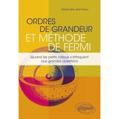 Ordres De Grandeur Et Méthode De Fermi - Quand Les Petits Calculs S'attaquent Aux Grandes Questions