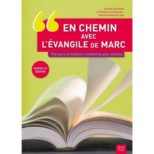 En Chemin Avec L'évangile De Marc - Parcours D'initiation Chrétienne Pour Adultes