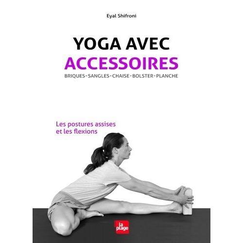 Yoga Avec Accessoires - Les Postures Assises Et Les Flexions