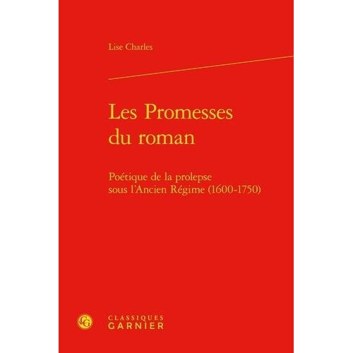 Les Promesses Du Roman - Poétique De La Prolepse Sous L'ancien Régime (1600-1750)