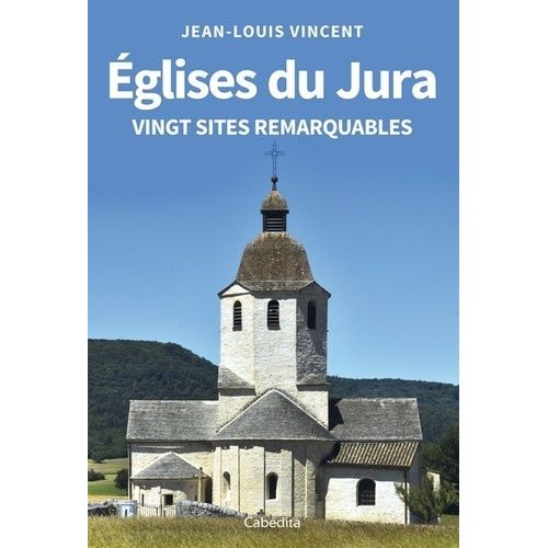 Eglises Du Jura - Vingt Sites Remarquables