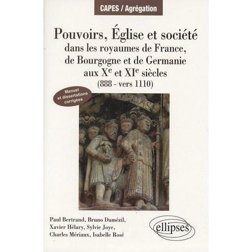 Pouvoirs, Eglise Et Société - Dans Les Royaumes De France, De Bourgogne Et De Germanie Aux Xe Et Xie Siècles (888-Vers 1110)