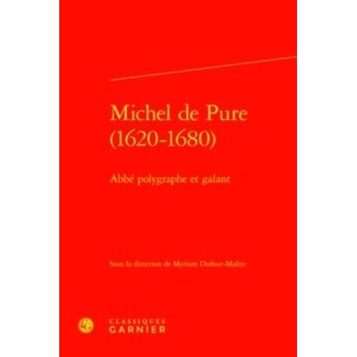 Michel De Pure (1620-1680) - Abbé Polygraphe Et Galant