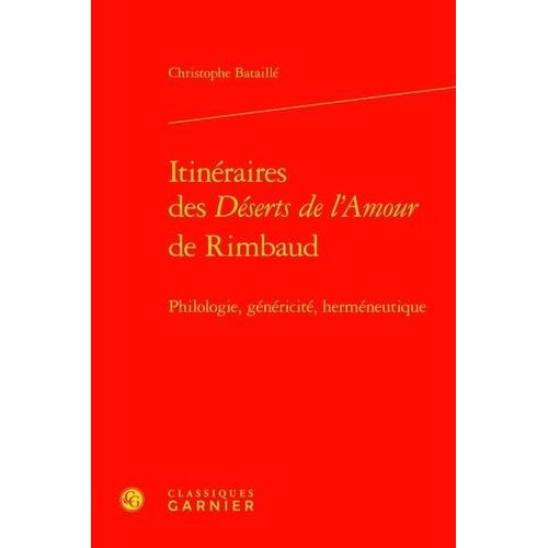Itinéraires Des Déserts De L'amour De Rimbaud - Philologie, Généricité, Herméneutique