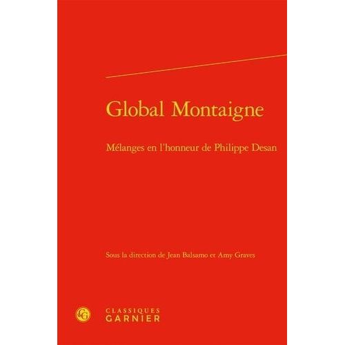 Global Montaigne - Mélanges En L'honneur De Philippe Desan