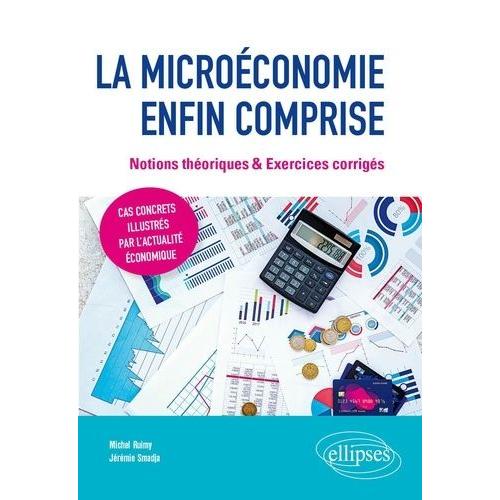 La Microéconomie Enfin Comprise - Notions Théoriques & Exercices Corrigés