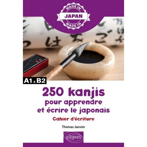 250 Kanjis Pour Apprendre Et Écrire Le Japonais - Cahier D'écriture A1 À A2