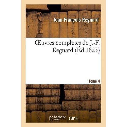 Oeuvres Complètes De J.-F. Regnard. 4