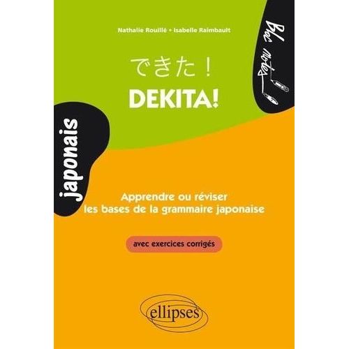 Dekita ! Apprendre Ou Réviser Les Bases De La Grammaire Japonaise - Avec Exercices Corrigés