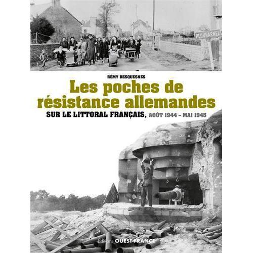 Les Poches De Résistance Allemande Sur Le Littoral Français, Août 1944 - Mai 1945