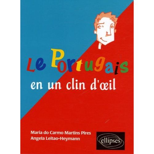 Le Portugais En Un Clin D'oeil - Toutes Les Expressions Idiomatiques De La Tête Aux Pieds Du Coq À L'âne