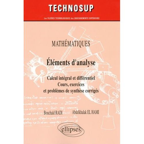 Mathématiques Eléments D'analyse - Calcul Intégral Et Différentiel Cours, Exercices Et Problèmes De Synthèse Corrigés