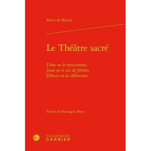 Le Théâtre Sacré - Dina Ou Le Ravissement - Josué Ou Le Sac De Jericho - Debora Ou La Délivrance