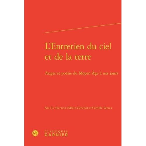 L'entretien Du Ciel Et De La Terre - Anges Et Poésie Du Moyen Age À Nos Jours