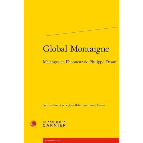 Global Montaigne - Mélanges En L'honneur De Philippe Desan