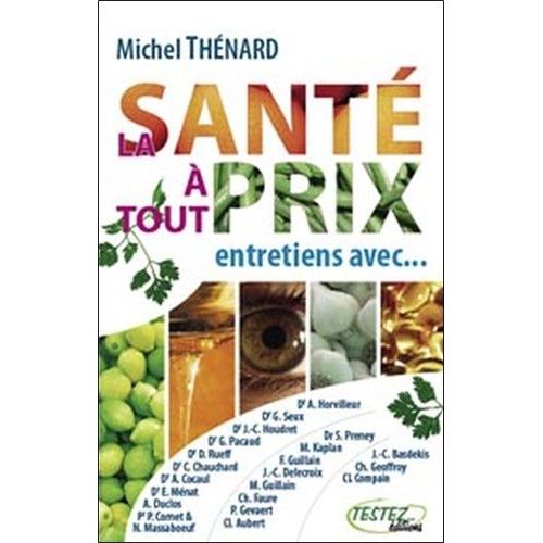 La Santé À Tout Prix ! - Entretiens Avec Des Spécialistes De La Vie Saine