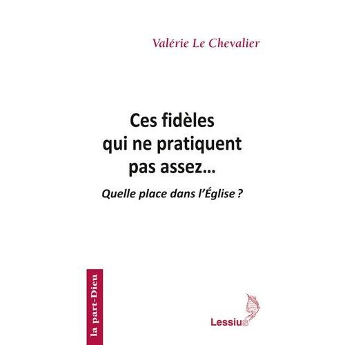 Ces Fidèles Qui Ne Pratiquent Pas Assez - Quelle Place Dans L'eglise ?