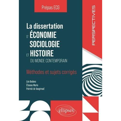 La Dissertation D'économie, Sociologie Et Histoire Prépas Ecg - Méthodes Et Sujets Corrigés