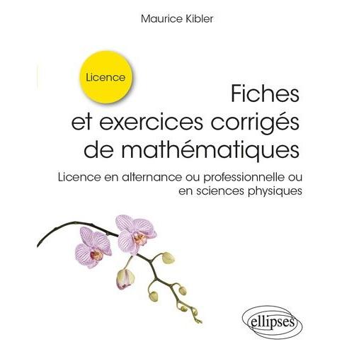 Fiches Et Exercices Corrigés De Mathématiques - Licence En Alternance Ou Professionnelle Ou En Sciences Physiques