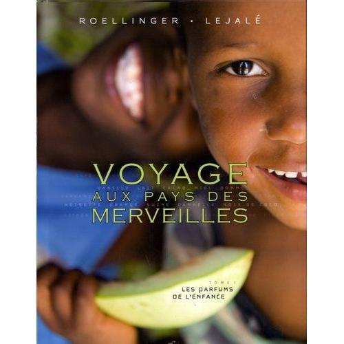 Voyage Aux Pays Des Merveilles - Tome 1, Les Parfums De L'enfance
