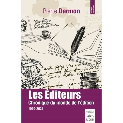 Les Éditeurs - Chronique Du Monde De L'édition, 1970-2021