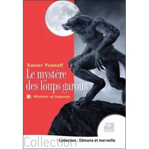 Le Mystère Des Loups-Garous - Tome 1, Histoire Et Légende