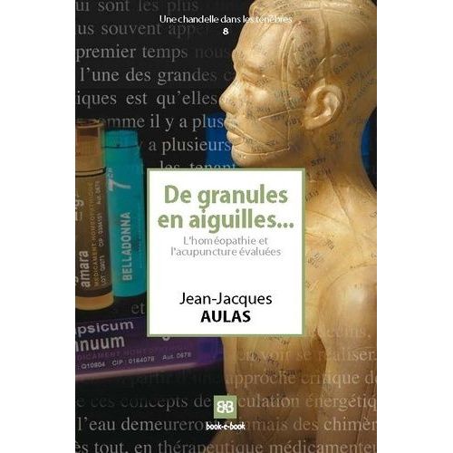 De Granules En Aiguilles - L'homéopathie Et L'acupuncture Évaluées