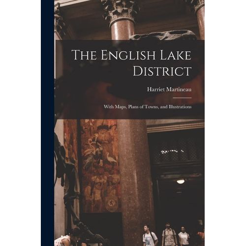 The English Lake District: With Maps, Plans Of Towns, And Illustrations