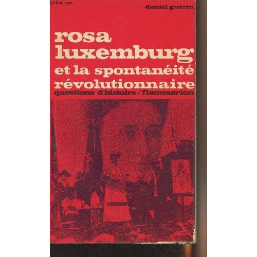 Rosa Luxemburg Et La Spontanéité Révolutionnaire - Questions D Histoire N°27