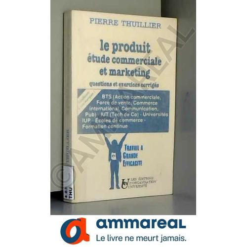 Le Produit : Étude Commerciale Et Marketing, Questions Et Exercices Corrigés, [Bts... Iut... Universités...]