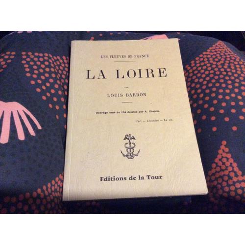 La Loire Ouvrage Orné De 134 Dessins Par A Chapon (LArt LHistoire La Vie