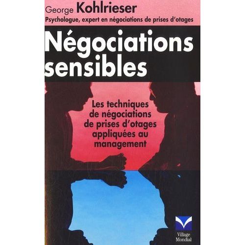 Négociations Sensibles - Les Techniques De Négociation De Prise D'otages Appliquées Au Management