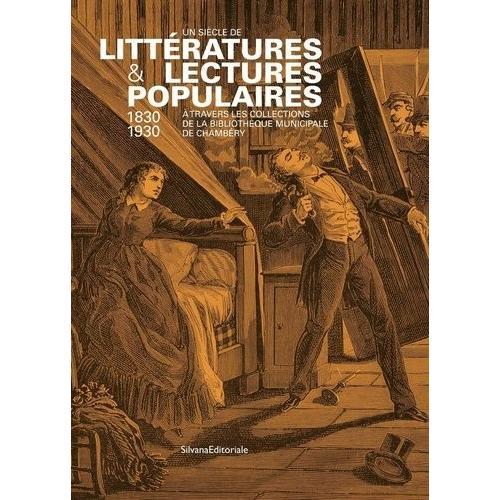 Un Siècle De Littératures & Lectures Populaires (1830-1930) - A Travers Les Collections De La Bibliothèque Minicipale De Chambéry