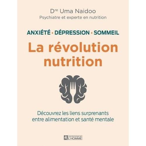La Révolution Nutrition - Anxiété, Dépression, Sommeil - Découvrez Les Liens Surprenants Entre Alimentation Et Santé Mentale