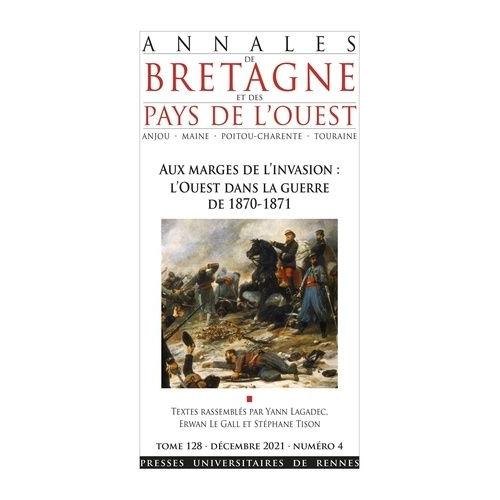 Aux Marges De L'invasion : L'ouest Dans La Guerre De 1870-1871 - L'ouest Dans La Guerre De 1870-1871