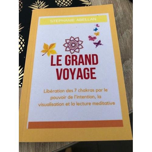 Le Grand voyage - Libération des 7 chakras par le pouvoir de Stephanie  Abellan - les Prix d'Occasion ou Neuf