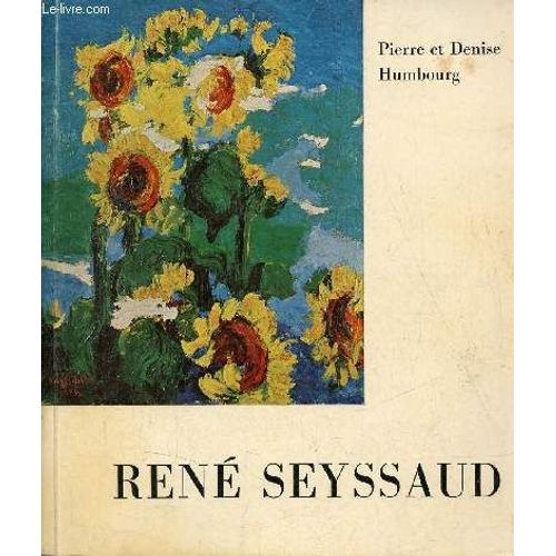 René Seyssaud Avec Une Biographie, Une Bibliographie Et Une Documentation Complète Sur Le Peintre Et Son Oeuvre - Collection Peintres Et Sculpteurs D Hier Et D Aujourd Hui.