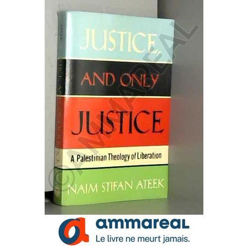 Justice, And Only Justice: A Palestinian Theology Of Liberation