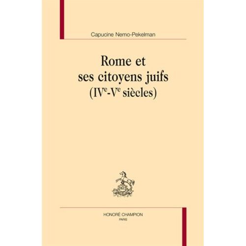 Rome Et Ses Citoyen Juifs (Ive-Ve Siècles)