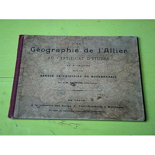 La Géographie De L'allier Au Certificat D'études En 6 Leçons Suivie D'un Abrégé De L'histoire Du Bourbonnais