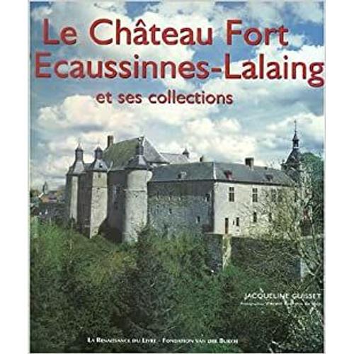 Le Château-Fort D'ecaussinnes-Lalaing Et Ses Collections
