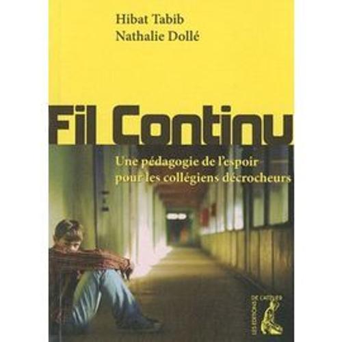 Fil Continu - Une Pédagogie De L'espoir Pour Les Collégiens D'écrocheurs [Broché] [Nov 18, 2010] Hibat Tabib Et Nathalie Dollé