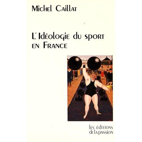 L'idéologie Du Sport En France Depuis 1880 - (Race, Guerre Et Religion)