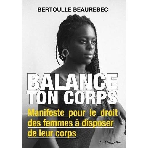 Balance Ton Corps - Manifeste Pour Le Droit Des Femmes À Disposer De Leur Corps