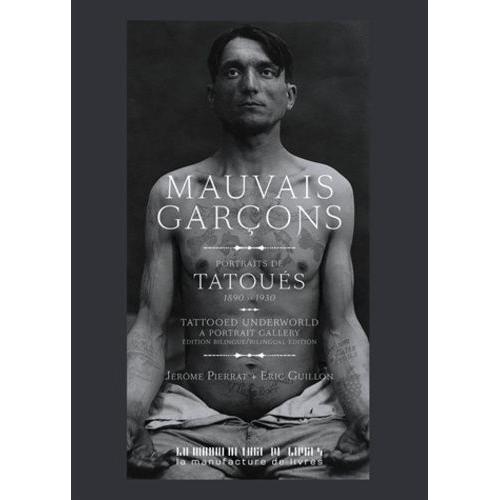 Mauvais Garçons - Portraits De Tatoués (1890-1930)