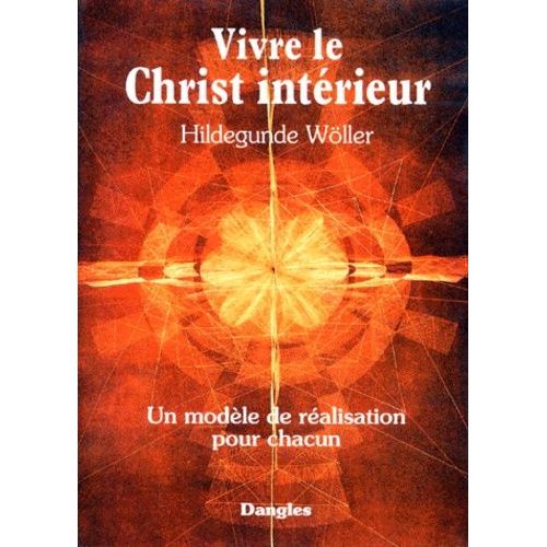 Vivre Le Christ Intérieur - Un Modèle De Réalisation Pour Chacun