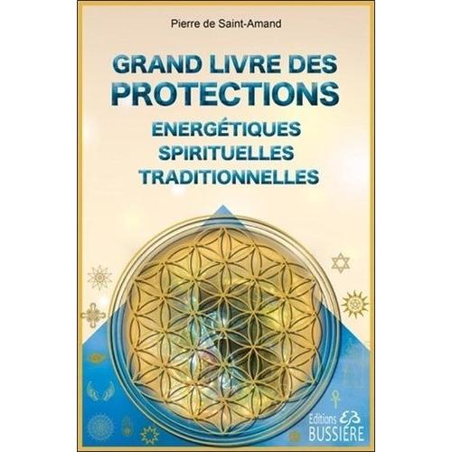 Grand Livre Des Protections Énergétiques, Spirituelles Et Traditionnelles